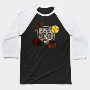 My Girl Might Not Always Swing But I Do So Watch Your Mouth Baseball T-Shirt